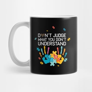 Autism Awareness Don't Judge What You Don't Understand Autism Mom Autism Dad Mug